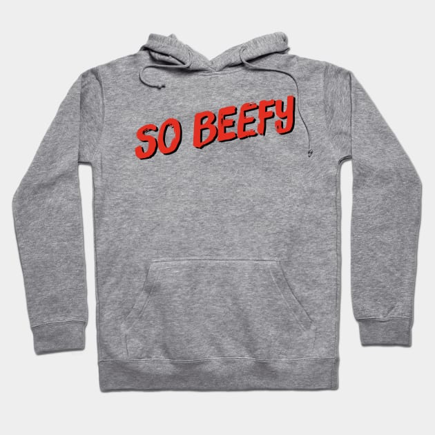 So Beefy Hoodie by JasonLloyd